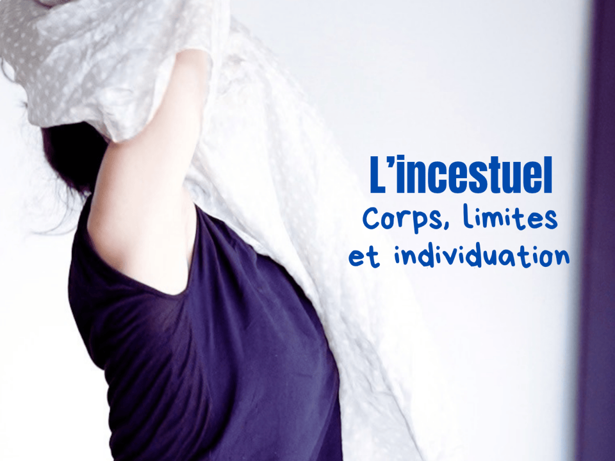 L&rsquo;incestuel: Corps, limites et processus d&rsquo;individuation par la danse&nbsp;thérapie